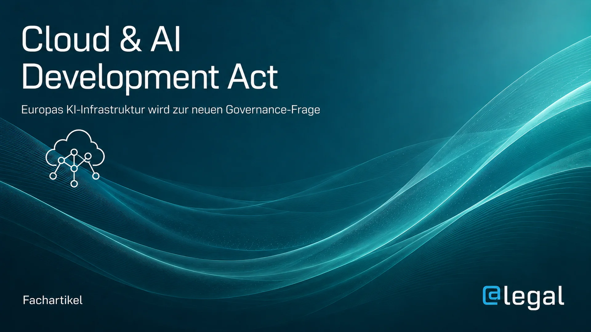 Cloud & AI Development Act: Warum KI-Infrastruktur jetzt Vorstandsthema wird