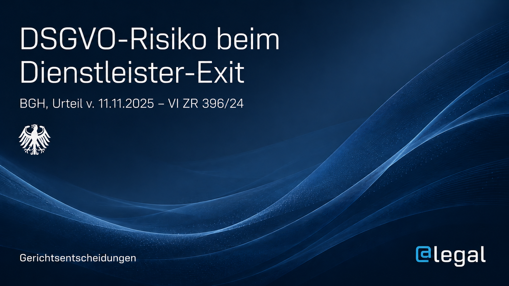 DSGVO-Risiko beim Dienstleister-Exit: BGH macht Löschungskontrolle zur Managementaufgabe
