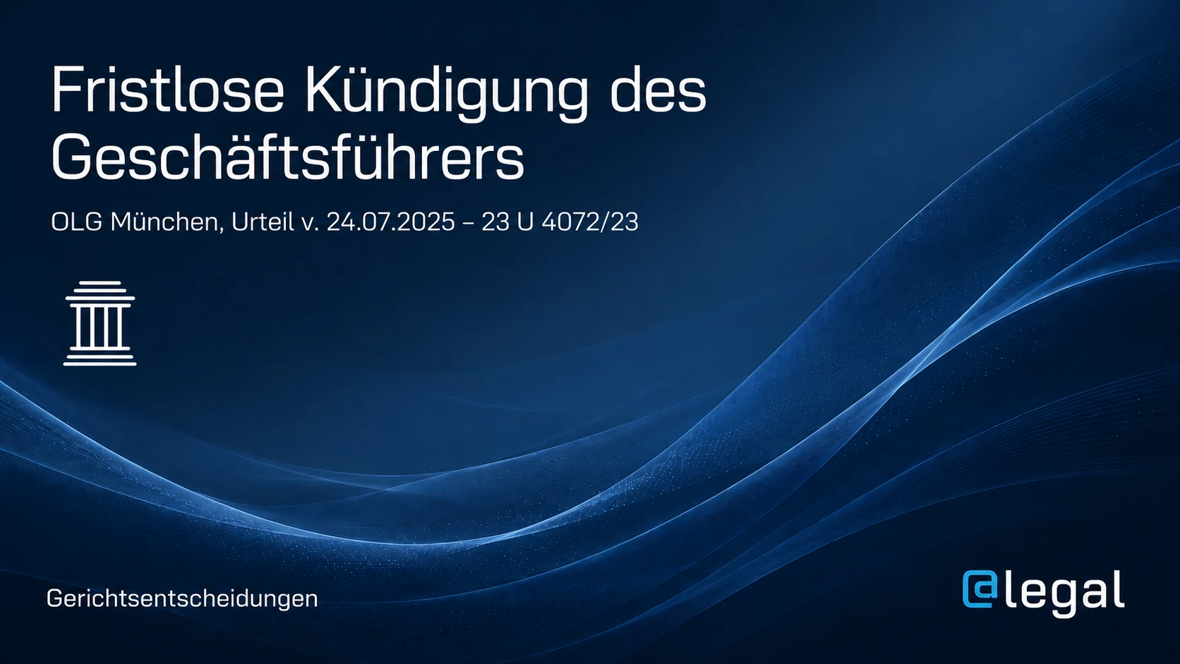 Fristlose Kündigung des Geschäftsführers: OLG München setzt klare Grenzen für den schnellen Exit
