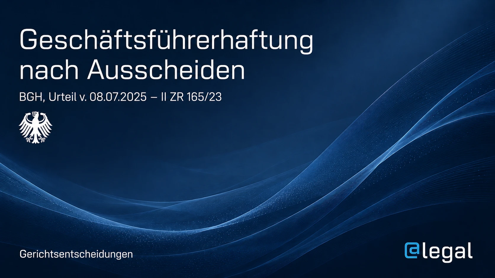 Geschäftsführerhaftung nach Ausscheiden: BGH verschärft Risiko bei Insolvenzverschleppung