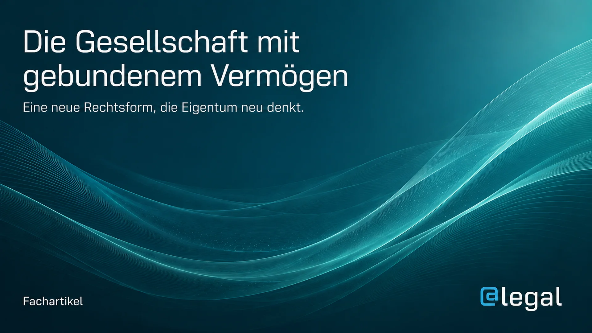 Gesellschaft mit gebundenem Vermögen: Neue Rechtsform für Unternehmer, die Substanz statt Exit wollen