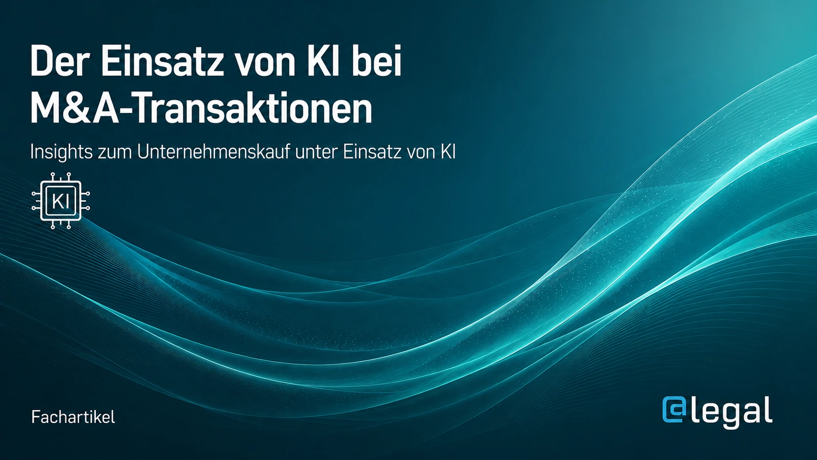 KI im M&A-Prozess: Warum Due Diligence, Vertragsverhandlungen und Organhaftung jetzt neu gedacht werden müssen