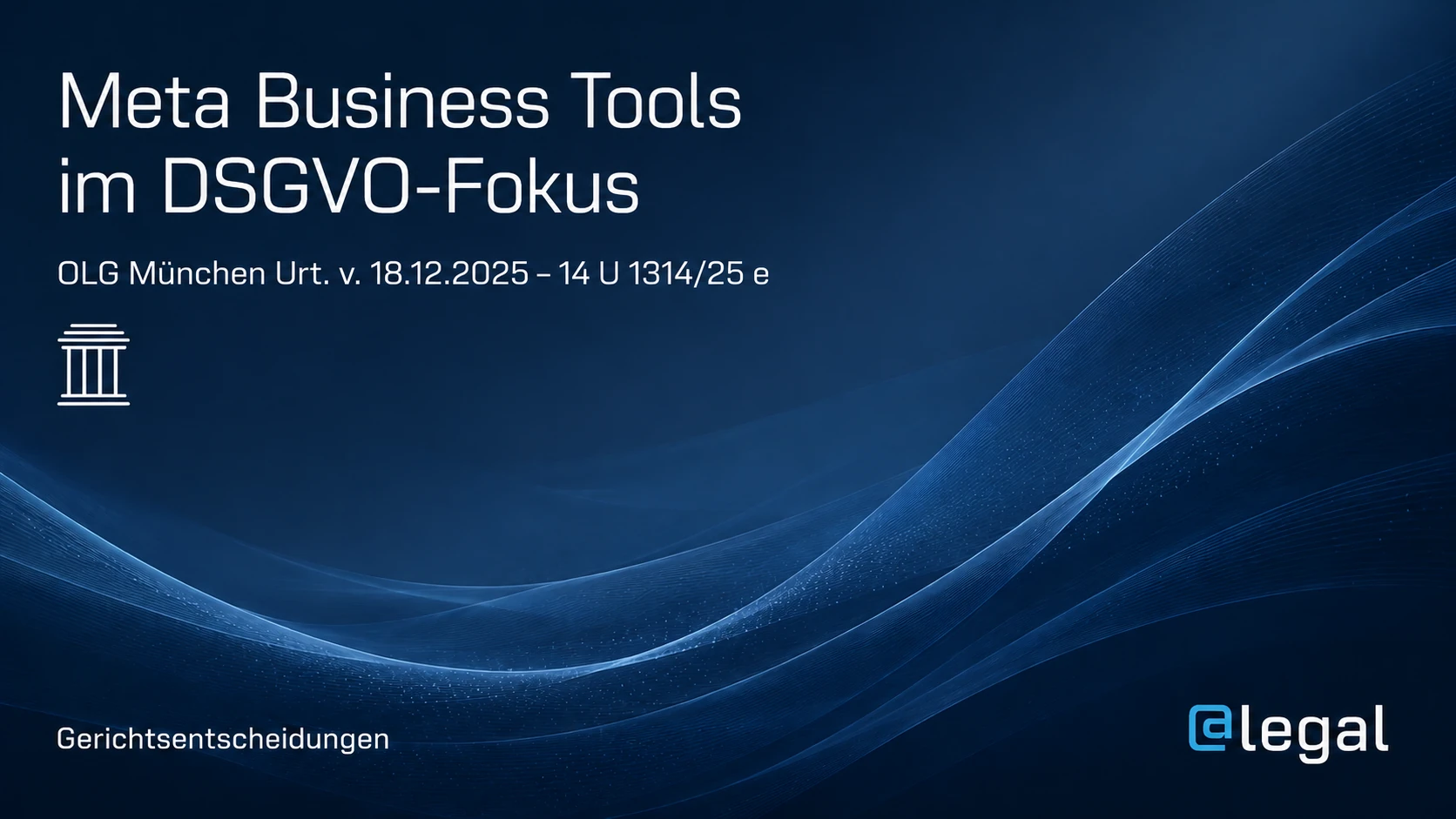 Meta Business Tools & DSGVO: OLG München macht Offsite-Tracking zum Vorstandsthema