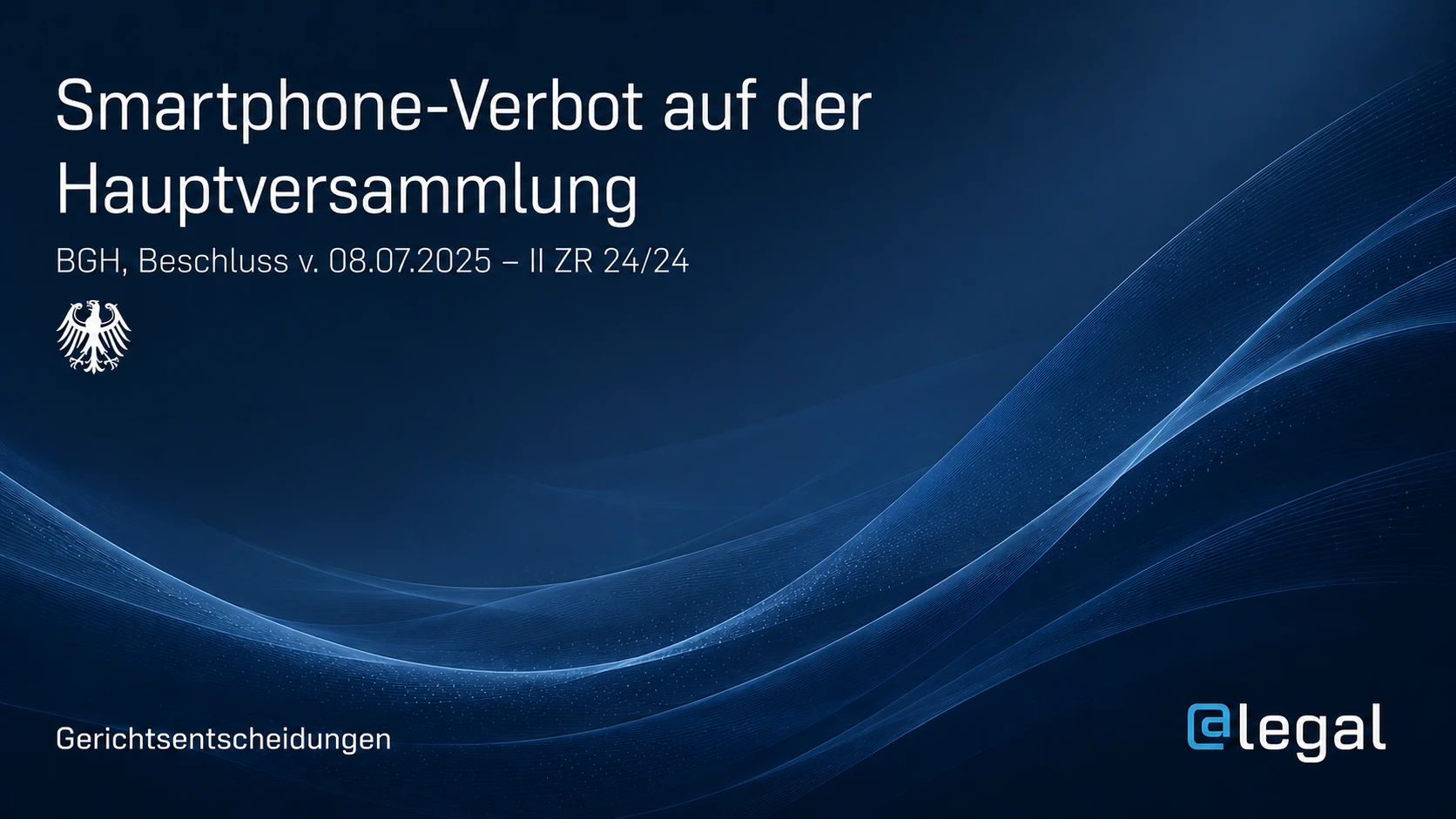Smartphone-Verbot auf der Hauptversammlung: BGH macht Hausordnungen zum Beschlussrisiko